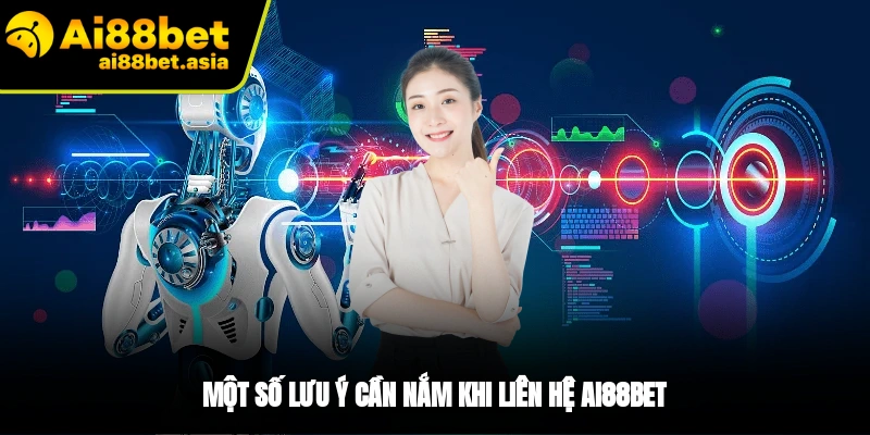 Một số lưu ý khi liên hệ AI88BET