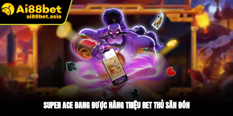 Giới thiệu đôi nét game nổ hũ Super Ace